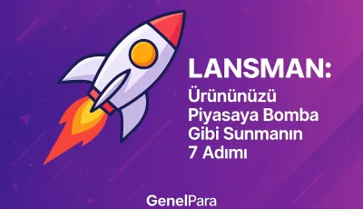 Lansman: Ürününüzü Piyasaya Bomba Gibi Sunmanın 7 Adımı
