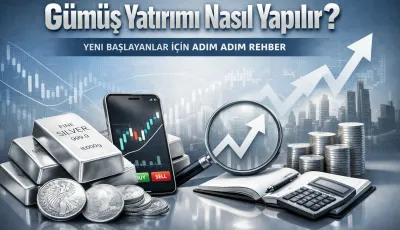 Gümüş Yatırımı Nasıl Yapılır? Yeni Başlayanlar İçin Adım Adım Rehber